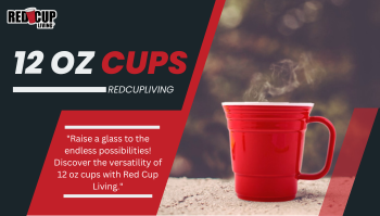 Raise a Glass: Exploring the Versatility of 12 oz Cups with Red Cup Living