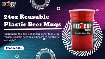 Why 24oz Reusable Plastic Beer Mugs Are a Game-Changer