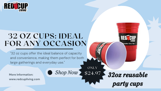 Why 32 oz Cups Are Perfect for Large Gatherings and Everyday Use