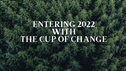 ENTERING 2022 WITH THE CUP OF CHANGE